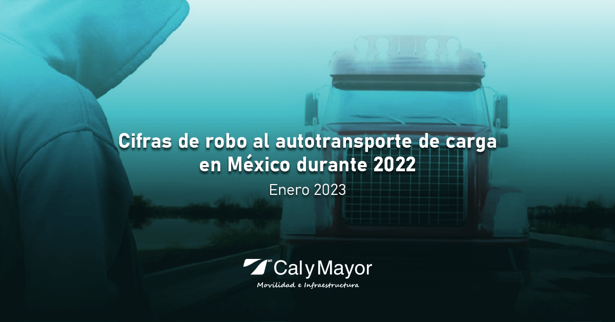 Cifras de robo al autotransporte de carga en México durante 2022